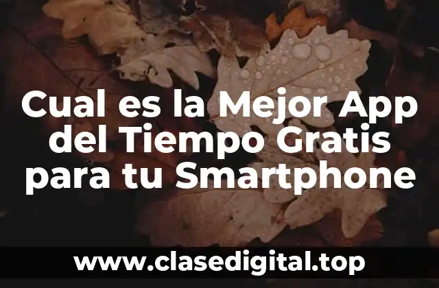 Cual es la Mejor App del Tiempo Gratis para tu Smartphone