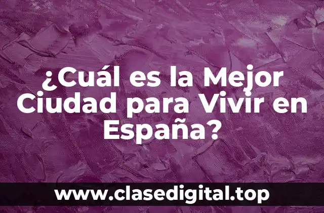 ¿Cuál es la Mejor Ciudad para Vivir en España?