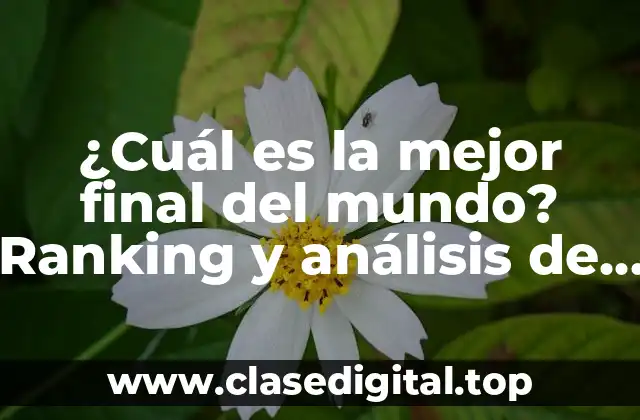 ¿Cuál es la mejor final del mundo? Ranking y análisis de las mejores conclusiones