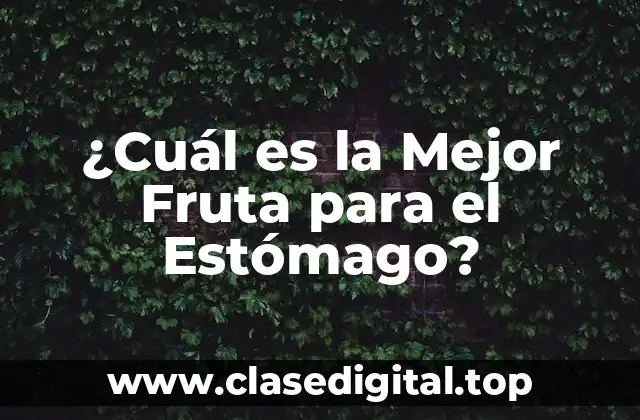 ¿Cuál es la Mejor Fruta para el Estómago?