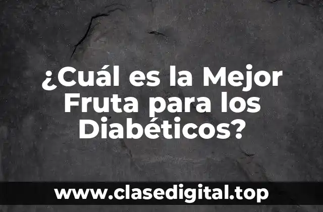 ¿Cuál es la Mejor Fruta para los Diabéticos?