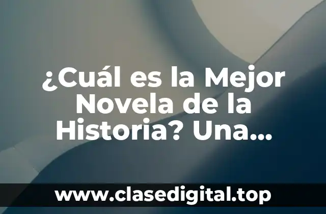 ¿Cuál es la Mejor Novela de la Historia? Una Exploración Llena de Sorpresas