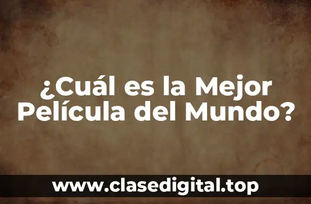 Los Criterios para Determinar la Mejor Película del Mundo