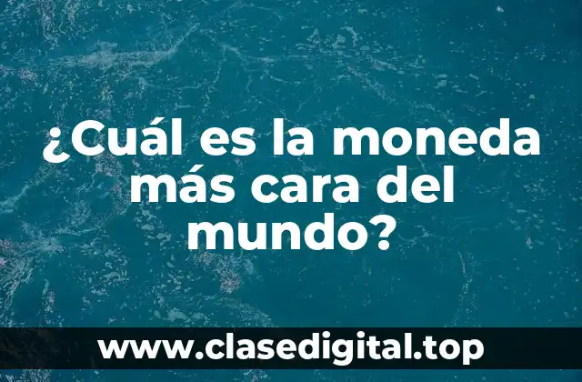 ¿Cuál es la moneda más cara del mundo?