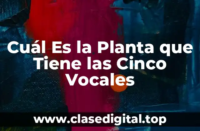 Cuál Es la Planta que Tiene las Cinco Vocales