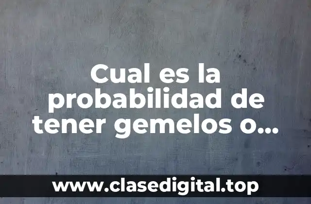 ¿Cuál es la probabilidad de tener gemelos idénticos?