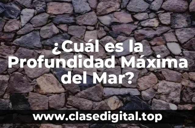 ¿Cuál es la Profundidad Máxima del Mar?