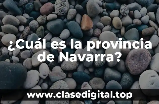 ¿Cuál es la provincia de Navarra?