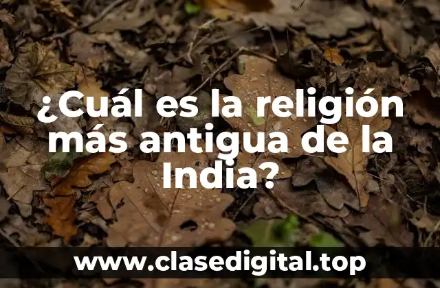 ¿Cuál es la religión más antigua de la India?
