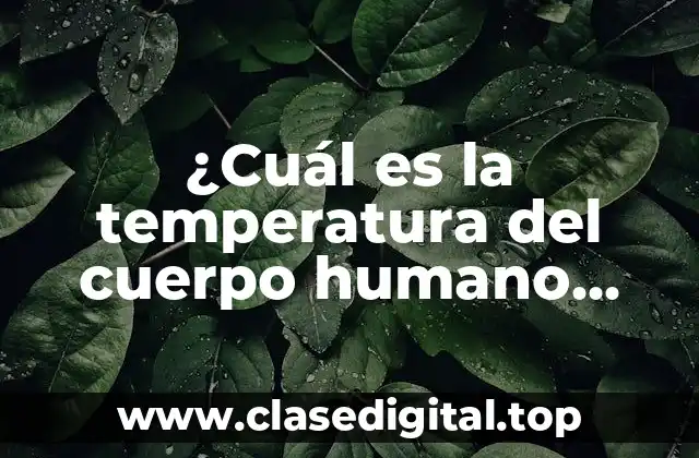 ¿Cuál es la temperatura del cuerpo humano ideal?