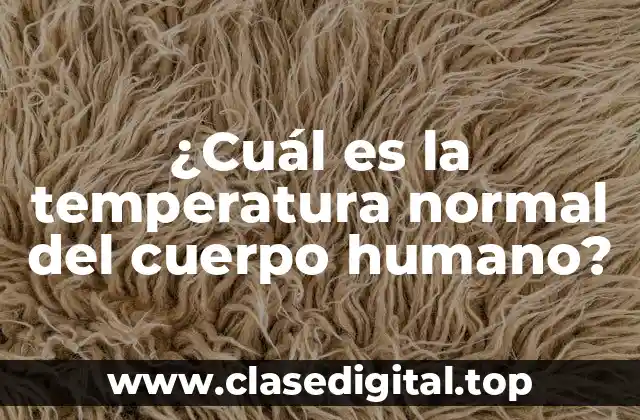 ¿Cuál es la temperatura normal del cuerpo humano?
