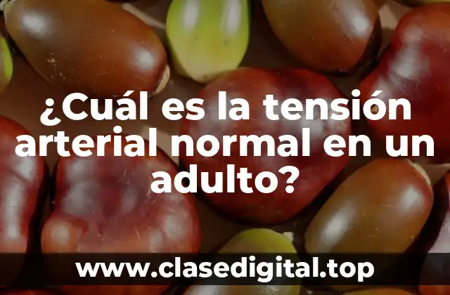 ¿Cuál es la tensión arterial normal en un adulto?