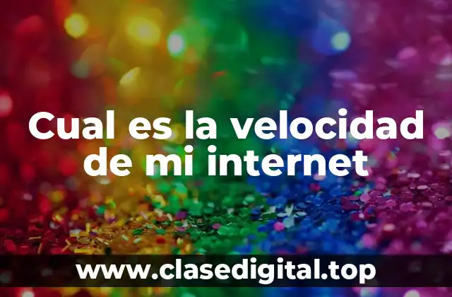 Cual es la velocidad de mi internet