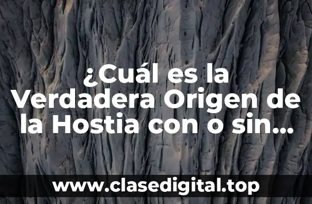 ¿Cuál es la Verdadera Origen de la Hostia con o sin H?