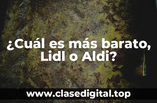 ¿Cuál es más barato, Lidl o Aldi?