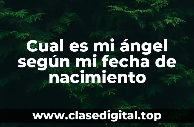 Cual es mi ángel según mi fecha de nacimiento
