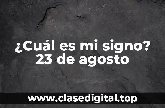 ¿Cuál es mi signo? 23 de agosto