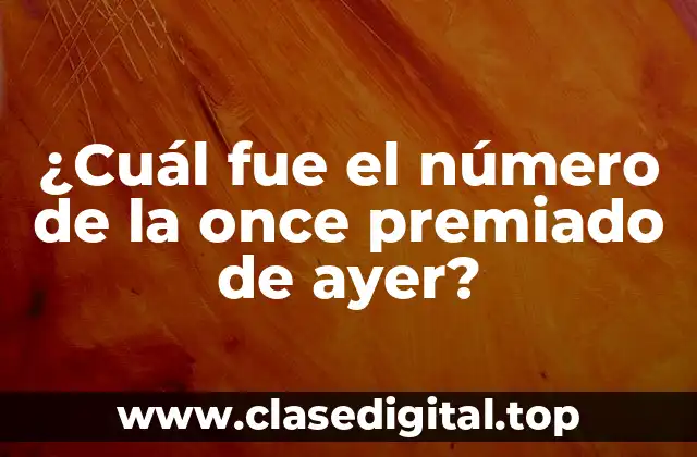 ¿Cuál fue el número de la once premiado de ayer?