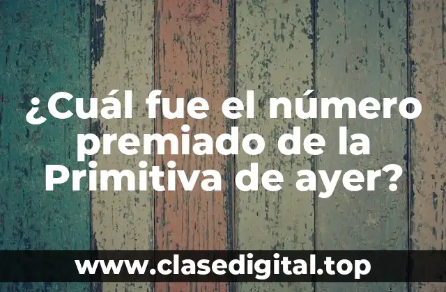 ¿Cuál fue el número premiado de la Primitiva de ayer?