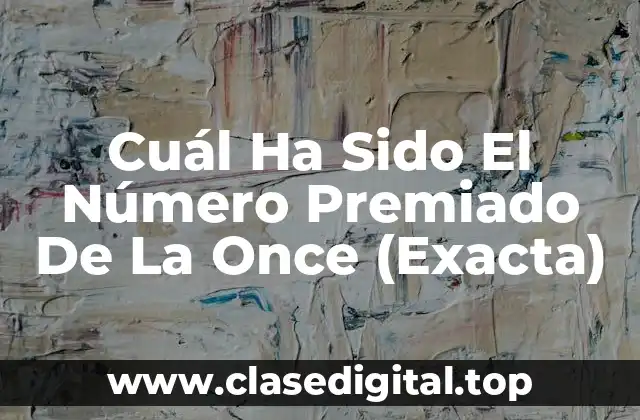 Cuál Ha Sido El Número Premiado De La Once (Exacta)