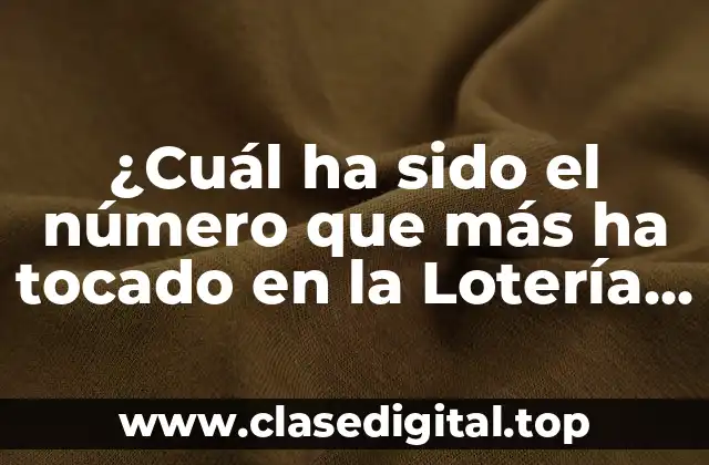 ¿Cuál ha sido el número que más ha tocado en la Lotería de Navidad?