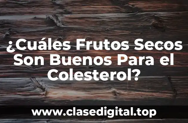 ¿Cuáles Frutos Secos Son Buenos Para el Colesterol?