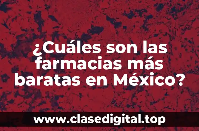 ¿Cuáles son las farmacias más baratas en México?