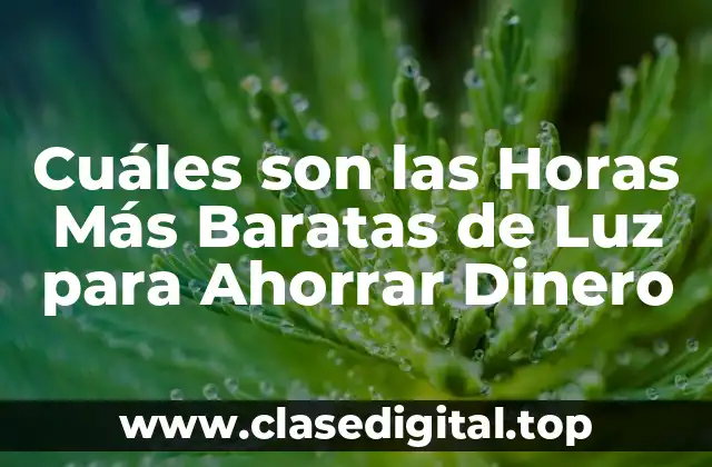 Cuáles son las Horas Más Baratas de Luz para Ahorrar Dinero