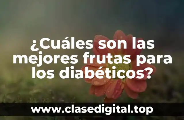 ¿Cuáles son las mejores frutas para los diabéticos?