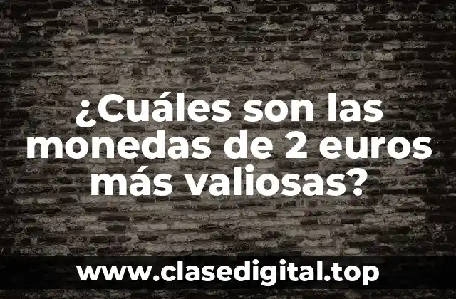 ¿Cuáles son las monedas de 2 euros más valiosas?