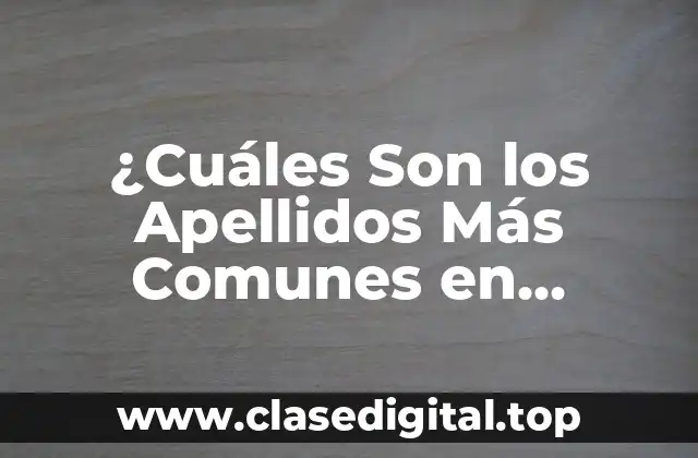 ¿Cuáles Son los Apellidos Más Comunes en España?
