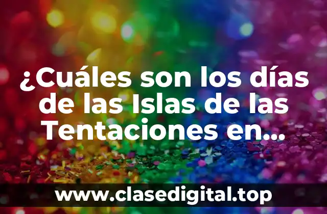 ¿Cuáles son los días de las Islas de las Tentaciones en 2023?