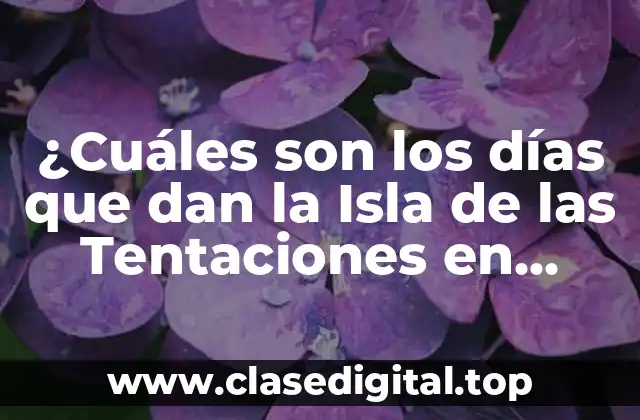 ¿Cuáles son los días que dan la Isla de las Tentaciones en Telecinco?