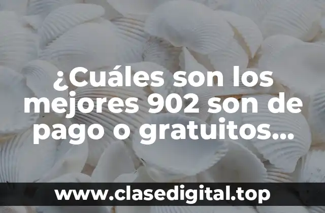 ¿Cuáles son los mejores 902 son de pago o gratuitos para tu negocio?