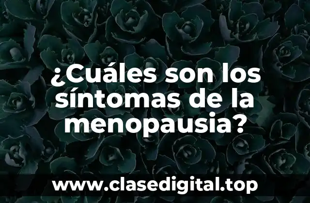 ¿Cuáles son los síntomas de la menopausia?
