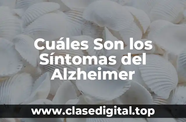 ¿Qué Es el Alzheimer y Cómo Afeta el Cerebro?