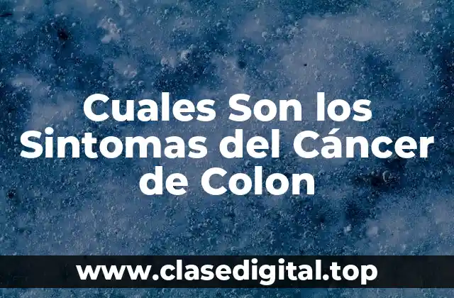 Síntomas Iniciales del Cáncer de Colon