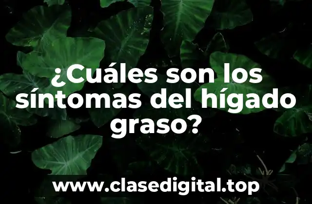 ¿Cuáles son los síntomas iniciales del hígado graso?