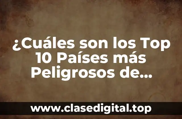 ¿Cuáles son los Top 10 Países más Peligrosos de Latinoamérica?