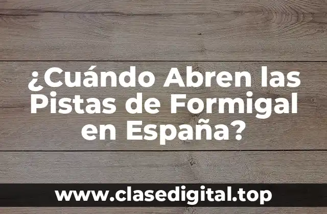 ¿Cuándo Abren las Pistas de Formigal en España?