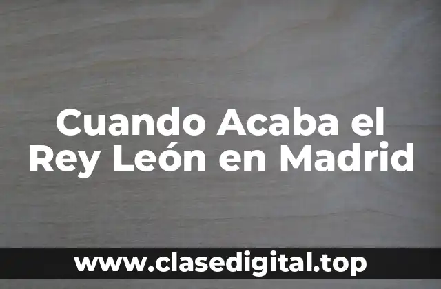 Cuando Acaba el Rey León en Madrid