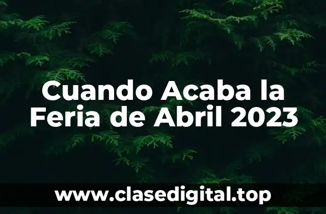 Cuando Acaba la Feria de Abril 2023