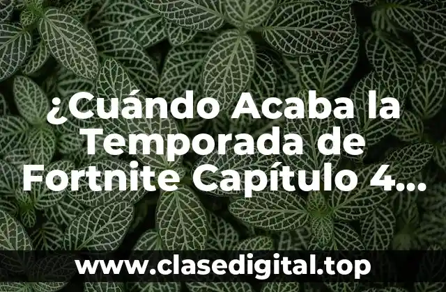 ¿Cuándo Acaba la Temporada de Fortnite Capítulo 4 Temporada 2?