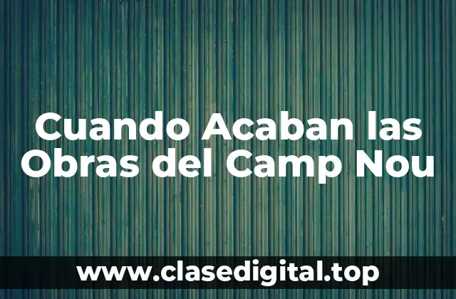 Historia de la Renovación del Camp Nou