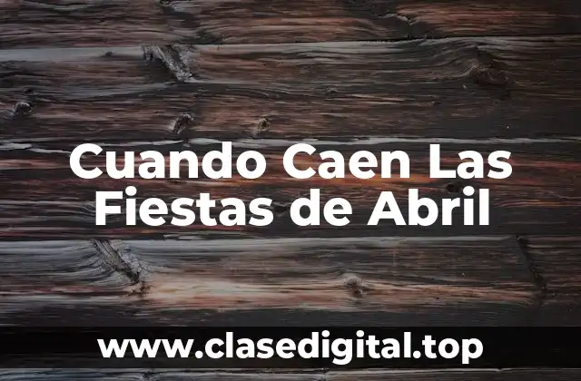 Cuando Caen Las Fiestas de Abril
