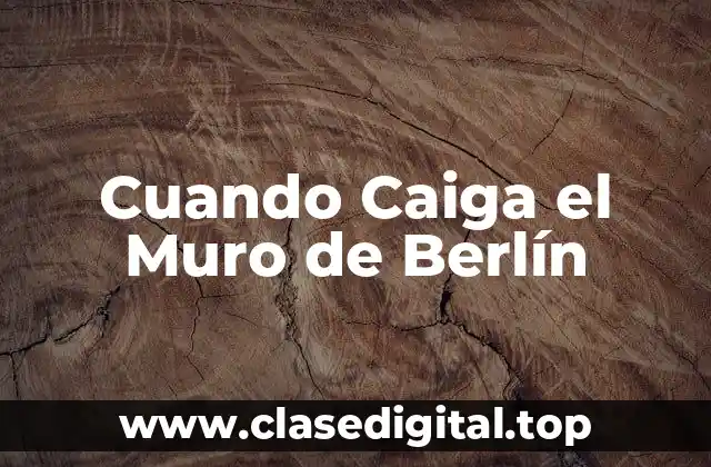 Cuando Caiga el Muro de Berlín