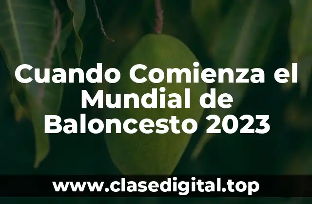 Cuando Comienza el Mundial de Baloncesto 2023