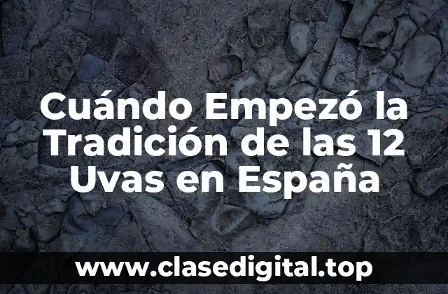 Cuándo Empezó la Tradición de las 12 Uvas en España