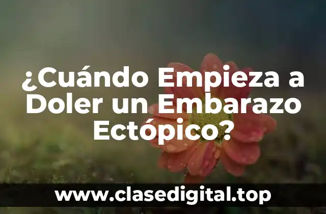 ¿Cuándo Empieza a Doler un Embarazo Ectópico?