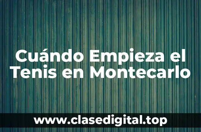 Cuándo Empieza el Tenis en Montecarlo
